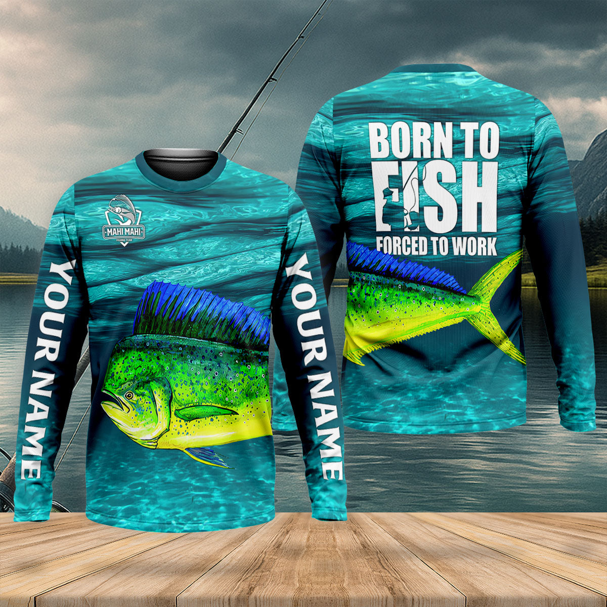 Custom Born To Fish Forced To Work Mahi Mahi UPF Shirt, Fishing Shirts For Men, Fisherman Gift