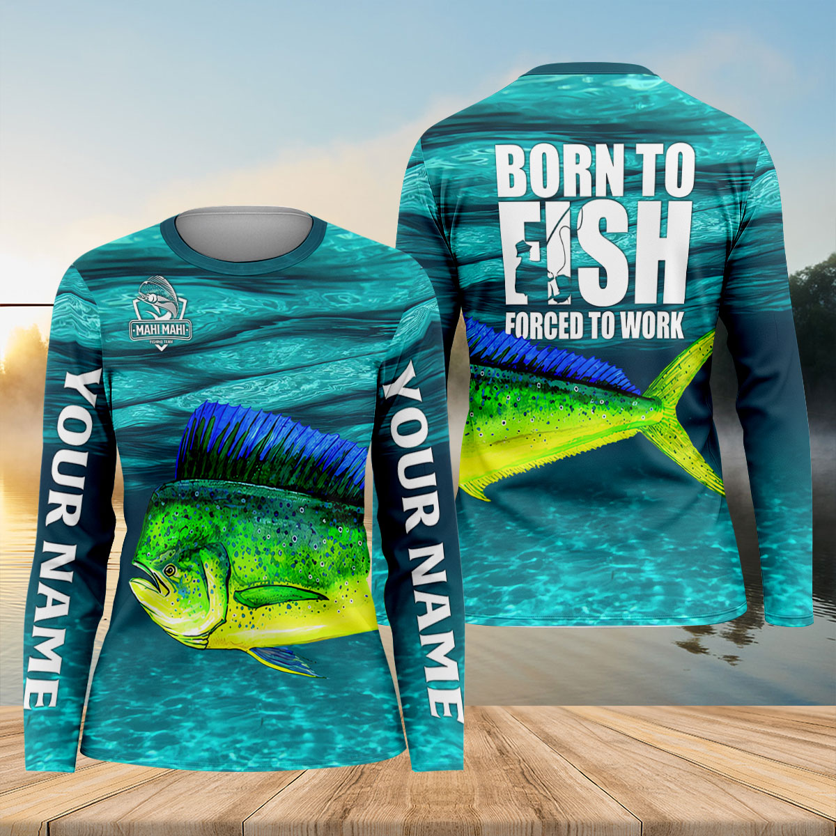 Custom Born To Fish Forced To Work Mahi Mahi UPF Shirt, Fishing Shirts For Women, Fishing Shirt