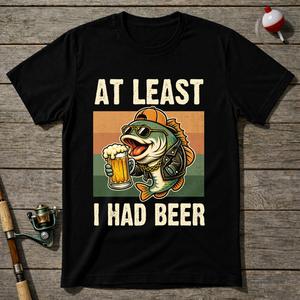 At Least I Had Beer T-Shirt ā Black