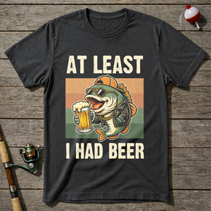 At Least I Had Beer T-Shirt ā Charcoal