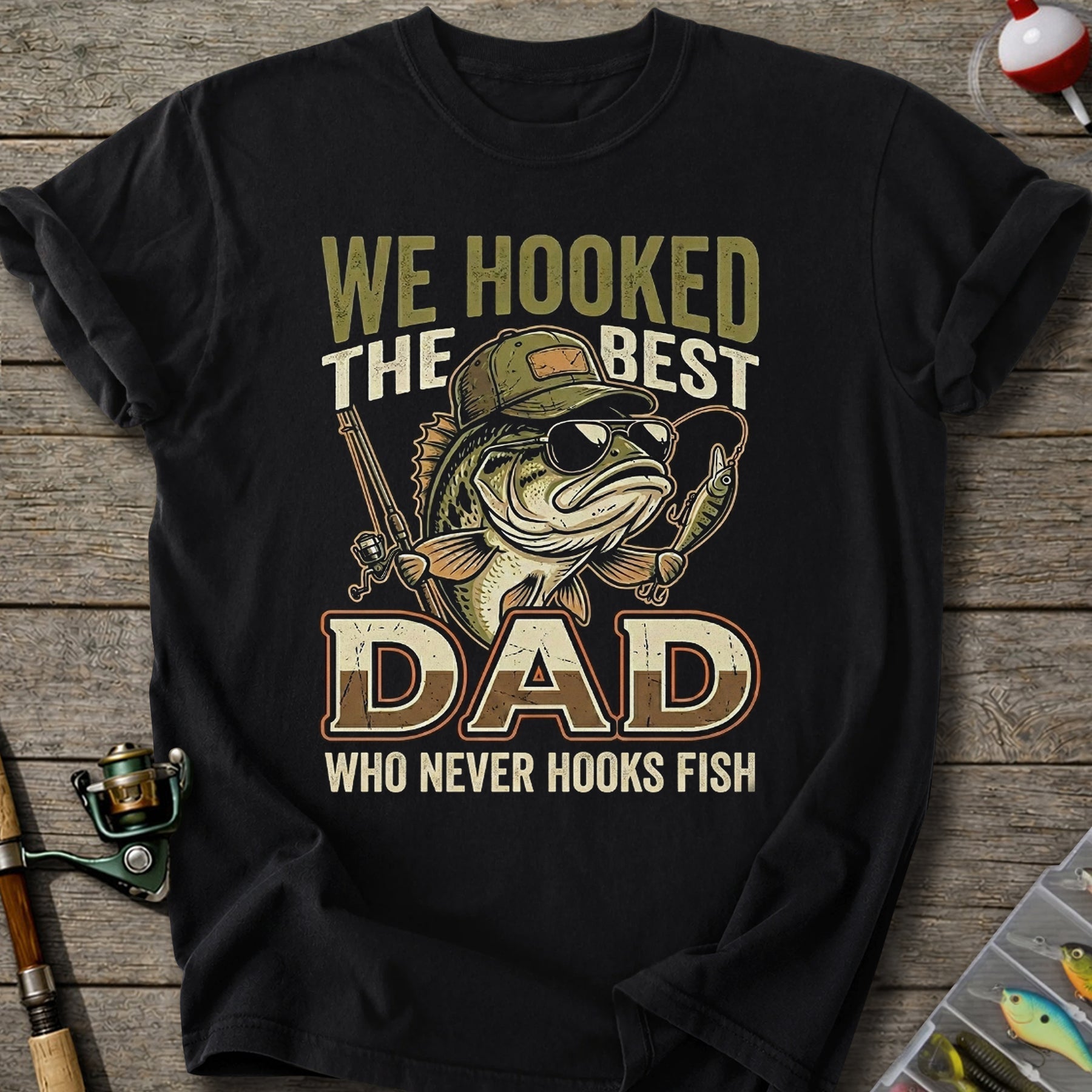 We Hooked The Best Dad T-Shirt