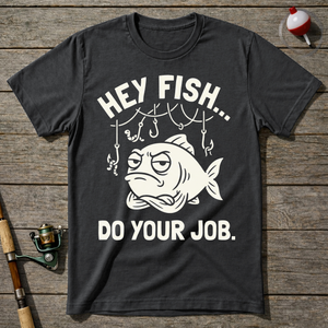 Hey Fish Do Your Job T-Shirt ā Charcoal