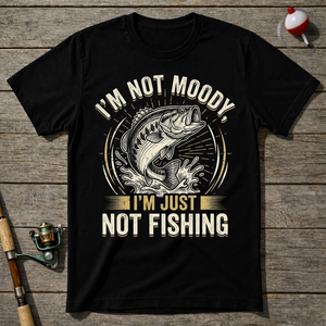 I'm Not Moody I'm Just Not Fishing T-Shirt ā Maroon