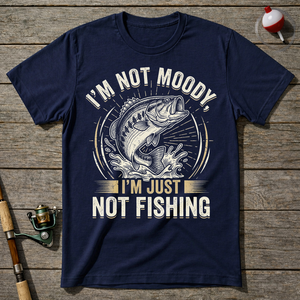 I'm Not Moody I'm Just Not Fishing T-Shirt ā Navy