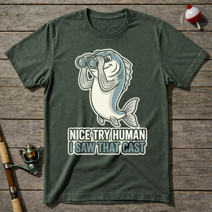 Nice Try Human I Saw That Cast T-Shirt — Military Green