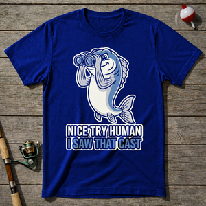 Nice Try Human I Saw That Cast T-Shirt — Royal Blue