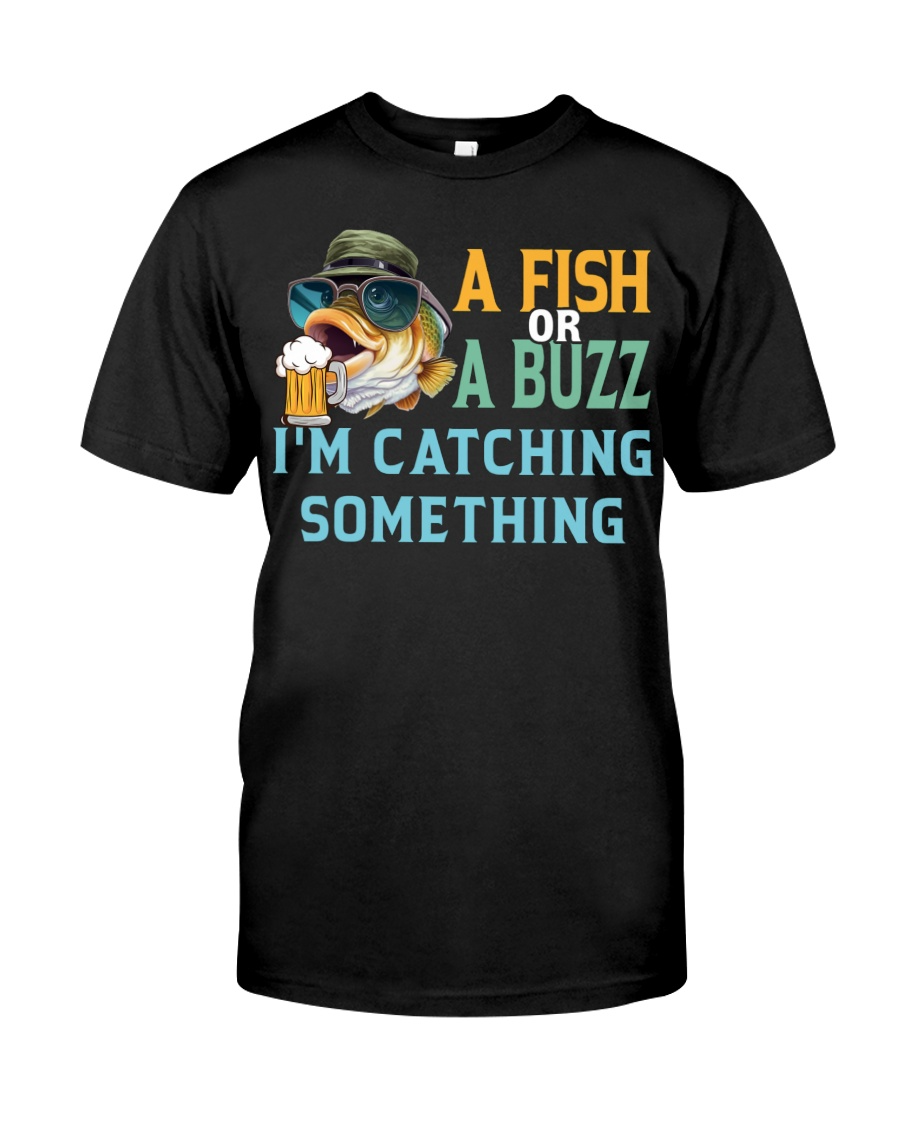 A Fish Or A Buzz i'm Catching Something Fishing And Beer Funny Fishing Shirt, Men's Fishing Shirt