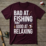 Bad At Fishing Good At Relaxing T-Shirt