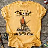 Get Old When Stop Fishing T-Shirt