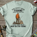 Get Old When Stop Fishing T-Shirt