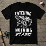 Catching Nothing But A Buzz T-Shirt