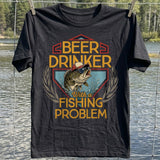 Beer Drinker Fishing Problem T-shirt