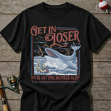 Get In Loser T-shirt
