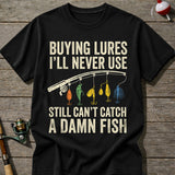 Funny Buying Lures Still Can’T Catch Fish T-Shirt