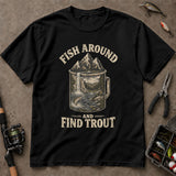 Fish Around And Find Trout Mountain Mug T-Shirt, Funny Fishing Shirt, Fishing Graphic Tee
