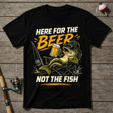 Here For The Beer Not The Fish T-Shirt