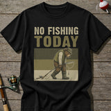 No Fishing Today T-Shirt