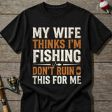 Im Fishing Dont Ruin This T-Shirt
