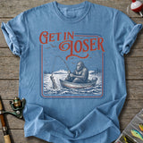 Get In Loser T-Shirt