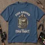 Fish Around And Find Trout Mountain Mug T-Shirt, Funny Fishing Shirt, Fishing Graphic Tee