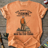 Get Old When Stop Fishing T-Shirt