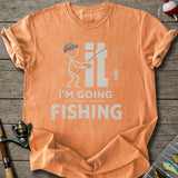 I'm Going Fishing T-Shirt