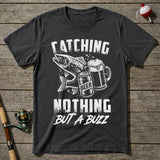 Catching Nothing But A Buzz T-Shirt