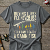 Funny Buying Lures Still Can’T Catch Fish T-Shirt