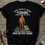 Get Old When Stop Fishing T-Shirt