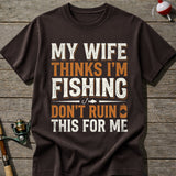 Im Fishing Dont Ruin This T-Shirt