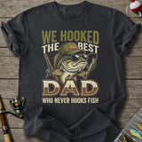 We Hooked The Best Dad T-Shirt