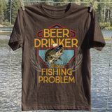 Beer Drinker Fishing Problem T-shirt