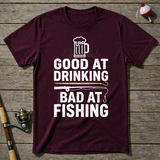 Good At Drinking Bad At Fishing Funny T-Shirt