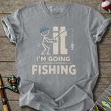 I'm Going Fishing T-Shirt