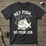 Hey Fish Do Your Job T-Shirt — Charcoal