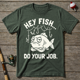 Hey Fish Do Your Job T-Shirt — Military Green