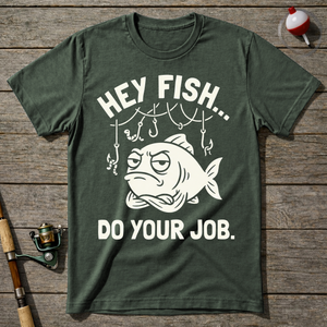 Hey Fish Do Your Job T-Shirt — Military Green
