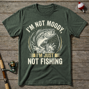 I'm Not Moody I'm Just Not Fishing T-Shirt — Military Green
