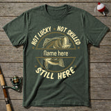 Not Lucky Not Skilled Still Here Fishing T-Shirt