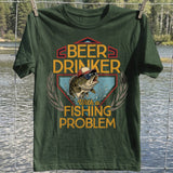 Beer Drinker Fishing Problem T-shirt