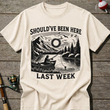 Should’ve Been Here T-shirt
