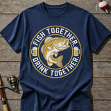 Fish Together Drink Together T-Shirt
