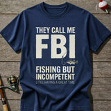 They Call Me FBI Fishing T-Shirt