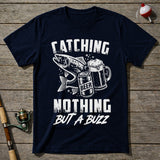 Catching Nothing But A Buzz T-Shirt