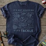 Not Hoarding If Tackle T-Shirt