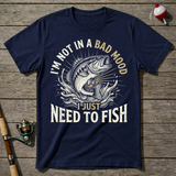 Not A Bad Mood Just Need To Fish T-Shirt