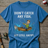 Didn’T Catch Any Fish Still Happy T-Shirt