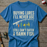 Funny Buying Lures Still Can’T Catch Fish T-Shirt