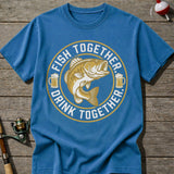 Fish Together Drink Together T-Shirt