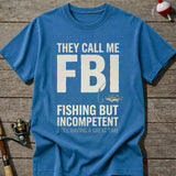 They Call Me FBI Fishing T-Shirt